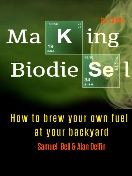 Title details for Making Biodiesel  How to brew your own fuel at your backyard by SAMUEL BELL - Available